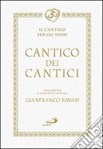 Cantico dei cantici. Il cantico per gli sposi libro di Ravasi Gianfranco