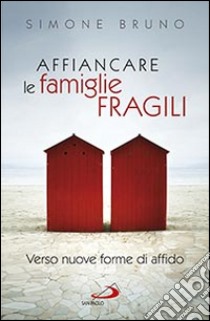 Affiancare le famiglie fragili. Verso nuove forme di affido libro di Bruno Simone