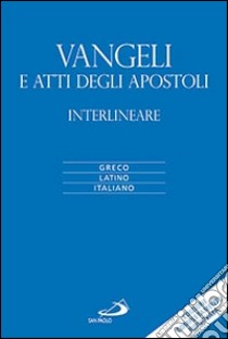 Vangeli e atti degli apostoli. Versione interlineare in italiano. Ediz. multilingue libro di Poggi Flaminio; Zappella Marco