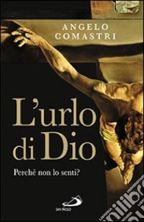 L'urlo di Dio. Perché non lo senti? libro di Comastri Angelo