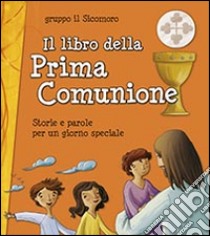 Il libro della Prima Comunione. Storie e parole per un giorno speciale libro di Gruppo Il Sicomoro (cur.)