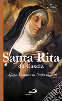 Santa Rita da Cascia. Sposa e madre in tempi difficili libro di Benazzi N. (cur.)