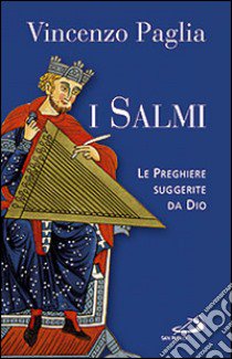 I Salmi. Le preghiere suggerite da Dio libro di Paglia Vincenzo