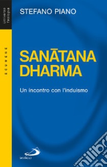 Sanatana-Dharma. Un incontro con l'induismo libro di Piano Stefano