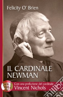 Il cardinale Newman. Un amico e una guida libro di O'Brien Felicity