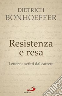 Resistenza e resa. Lettere e scritti dal carcere libro di Bonhoeffer Dietrich; Gallas A. (cur.)