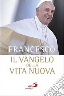 Il Vangelo della vita nuova. Seguire Cristo, servire l'uomo libro di Francesco (Jorge Mario Bergoglio)