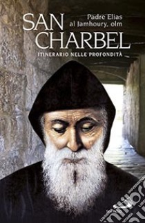 San Charbel. Eremita (1828-1898). Itinerario nelle profondità libro di Al Jamhoury Elias