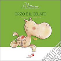 Orzo e il gelato. Millerime. Ediz. illustrata libro di Gobbi Lorenzo; Scalone Stefania