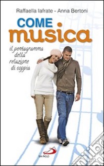 Come musica. Il pentagramma della relazione di coppia libro di Iafrate Raffaella; Bertoni Anna