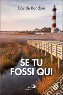 Se tu fossi qui libro di Rondoni Davide