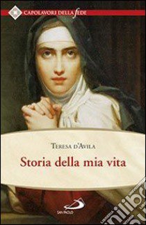 Storia della mia vita libro di Teresa d'Avila (santa); Chiusano I. A. (cur.)