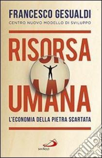 Risorsa umana. L'economia della pietra scartata libro di Gesualdi Francesco