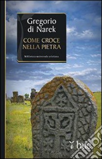 Gregorio di Narek. Come croce nella pietra libro di Larranaga Ignacio; Benazzi N. (cur.)