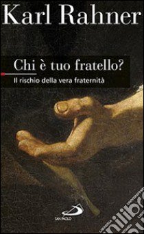 Chi è tuo fratello? Il rischio della vera fraternità libro di Rahner Karl