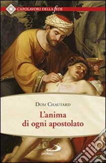 L'anima di ogni apostolato libro di Chautard Dom