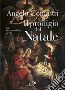 Il prodigio del Natale. Dio si è scomodato per te libro di Comastri Angelo