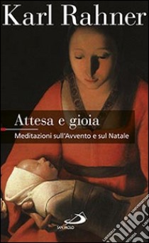 Attesa e gioia. Meditazioni sull'Avvento e sul Natale libro di Rahner Karl