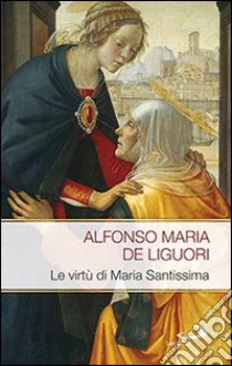 Le virtù di Maria Santissima libro di Liguori Alfonso Maria de' (sant')