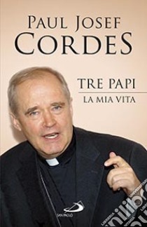 Tre papi. La mia vita libro di Cordes Paul Josef