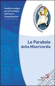 Le parabole della misericordia libro di Pontificio consiglio per la promozione della nuova evangelizzazione (cur.)