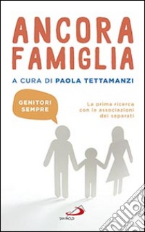 Ancora famiglia. Genitori sempre. La prima ricerca con le associazioni dei separati libro di Tettamanzi P. (cur.)