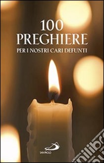 100 preghiere per i nostri cari defunti libro di Morelli Vito