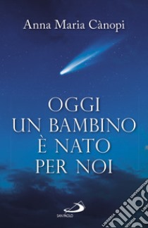 Oggi un bambino è nato per noi libro di Cànopi Anna Maria