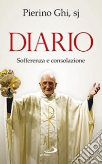 Diario. Sofferenza e consolazione libro di Ghi Pierino