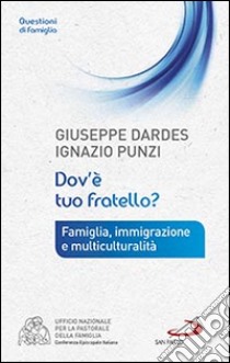 Dov'è tuo fratello? Famiglia, immigrazione e multiculturalità libro di Dardes Giuseppe; Punzi Ignazio