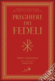 Preghiere dei fedeli. Tempo ordinario. Ciclo feriale II anno pari libro di Monache agostiniane dei Santi Quattro Coronati (cur.)