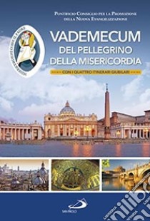 Vademecum del pellegrino della misericordia libro di Pontificio consiglio per la promozione della nuova evangelizzazione (cur.)