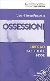 Ossessioni. Liberati dalle idee fisse libro di Fernández Víctor Manuel