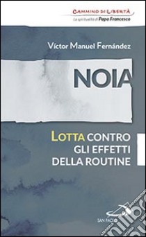 Noia. Lotta contro gli effetti della routine libro di Fernández Víctor Manuel