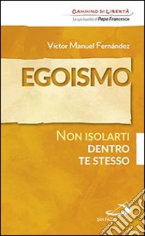 Egoismo. Non isolarti dentro te stesso libro di Fernández Víctor Manuel