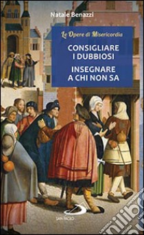 Consigliare i dubbiosi, insegnare a chi non sa libro di Benazzi Natale