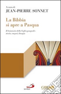 La Bibbia si apre a Pasqua. Il lezionario sulla Veglia pasquale: storia, esegesi, liturgia libro di Sonnet J. (cur.)