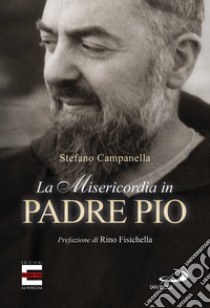 La misericordia in padre Pio libro di Campanella Stefano