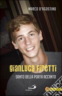 Gianluca Firetti. Santo della porta accanto libro di D'Agostino Marco