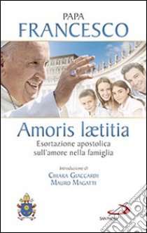 Amoris laetitia. Esortazione apostolica sull'amore nella famiglia. Introduzione di Chiara Giaccardi e Mauro Magatti libro di Francesco (Jorge Mario Bergoglio)