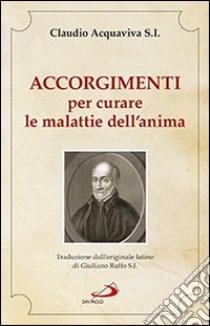 Accorgimenti per curare le malattie dell'anima libro di Acquaviva Claudio