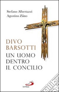 Divo Barsotti. Un uomo dentro il Concilio libro di Albertazzi Stefano; Ziino Agostino