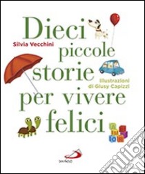 Dieci piccole storie per vivere felici libro di Vecchini Silvia