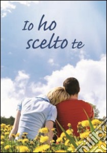 Io ho scelto te libro di Sala R. (cur.)