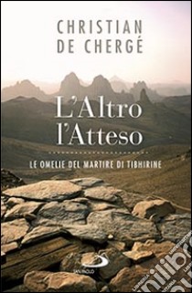 L'altro, l'atteso. Le omelie del martire di Tibhirine libro di Chergé Christian de