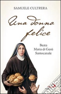 Una donna felice. Beata Maria di Gesù Santocanale libro di Cultrera Samuele