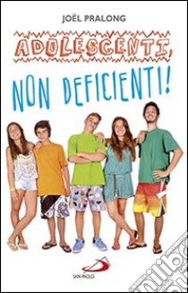 Adolescenti, non deficienti! libro di Pralong Joël