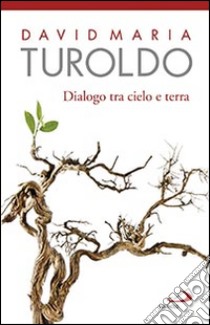 Dialogo tra cielo e terra. Omelie scelte 1990-1992. Con l'Ultimo saluto del cardinal Martini libro di Turoldo David Maria