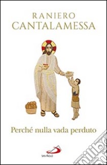 Perché nulla vada perduto. Ripensamenti sul Concilio Vaticano II libro di Cantalamessa Raniero