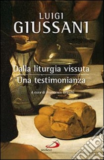 Dalla liturgia vissuta. Una testimonianza libro di Giussani Luigi